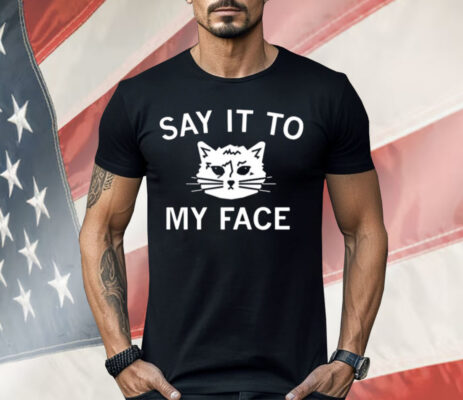 Kamala’s Challenge To Trump Say It To My Face Shirt