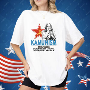 Kammunism Truly Woke Dangerously Liberal Destroying America Kamala Harris Shirt