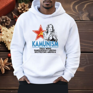 Kammunism Truly Woke Dangerously Liberal Destroying America Kamala Harris Shirt