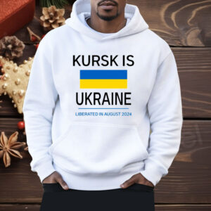 Kursk Is Ukraine Liberated In August 2024 Shirt