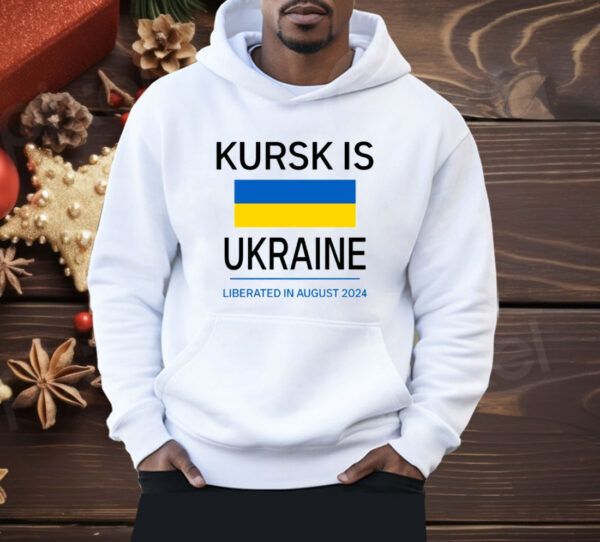 Kursk Is Ukraine Liberated In August 2024 Shirt