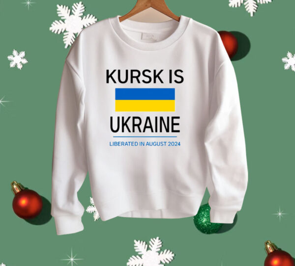 Kursk Is Ukraine Liberated In August 2024 Shirt