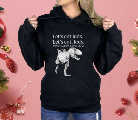 Let’s Eat Kids Let’s Eat Kids Punctuation Saves Lives Shirt