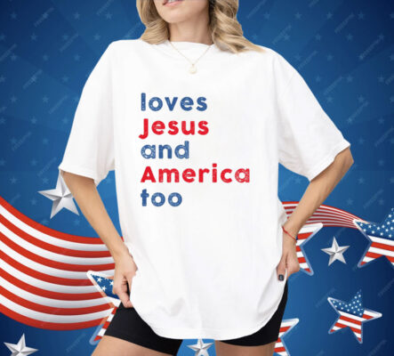 Loves Jesus and America Too Shirt