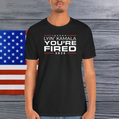 Lyin Kamala You’re Fired 2024 Shirt