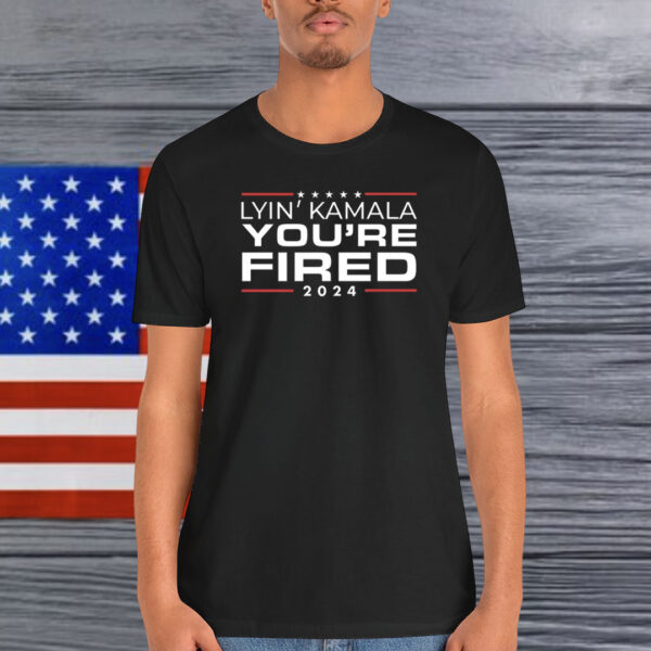 Lyin Kamala You’re Fired 2024 Shirt