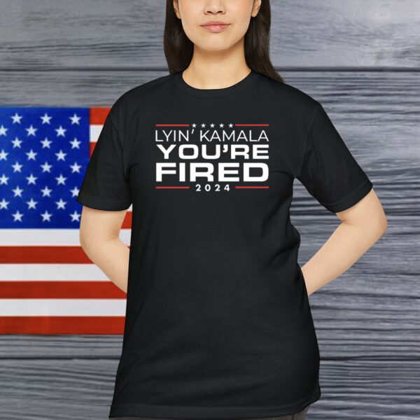 Lyin Kamala You’re Fired 2024 Shirt