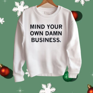 Mind your own damn business Shirt