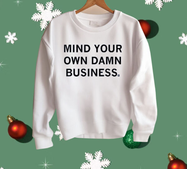 Mind your own damn business Shirt