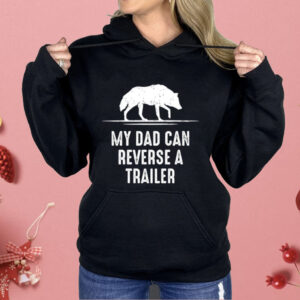 My Dad Can Reverse A Trailer Shirt