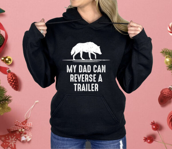 My Dad Can Reverse A Trailer Shirt