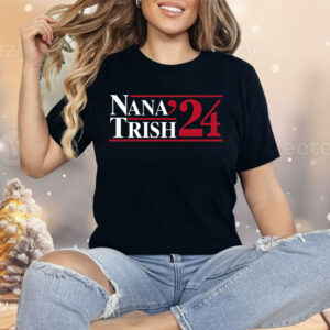 Nana & Trish 2024 Shirt