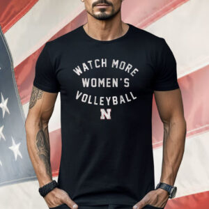 Nebraska Watch More Women's Volleyball Shirt