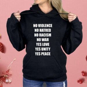 No Violence No Hatred No Racism No War Yes Love Yes Unity Yes Peace Shirt