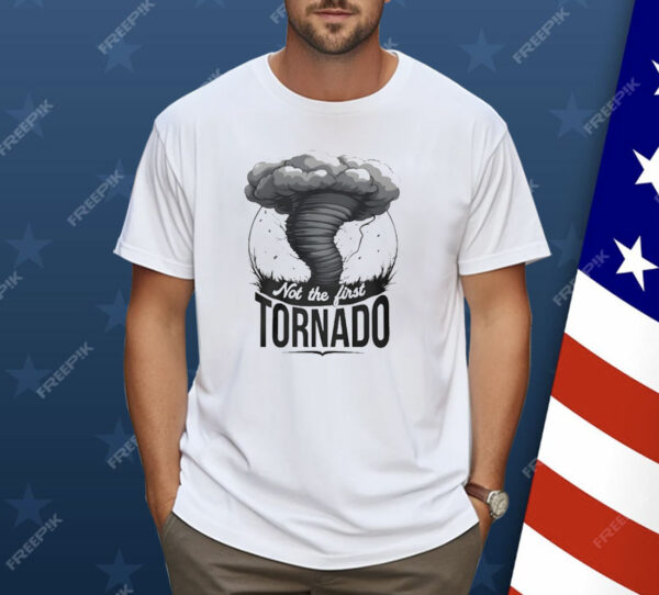 Not The First Tornado Shirt