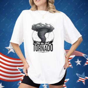 Not The First Tornado Shirt