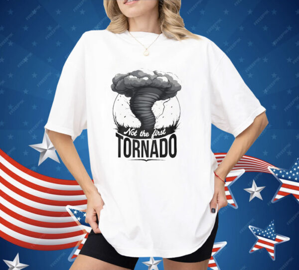 Not The First Tornado Shirt