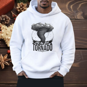 Not The First Tornado Shirt