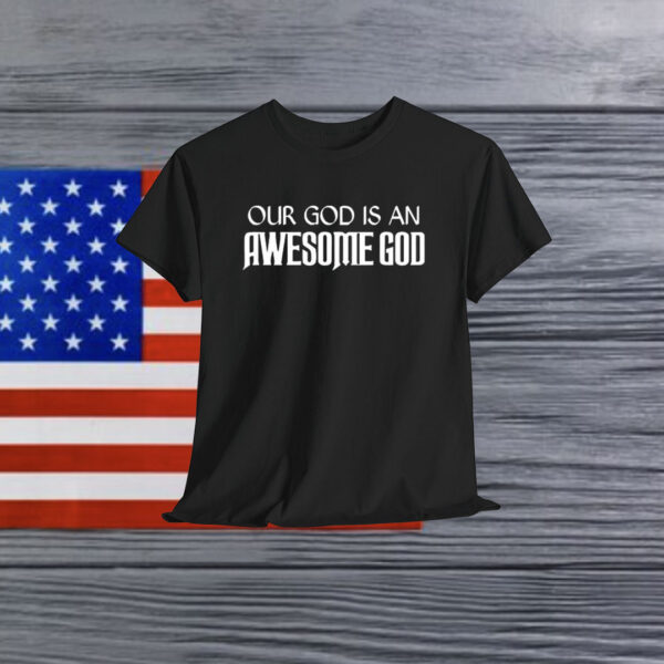 Our God Is An Awesome God Print Shirt