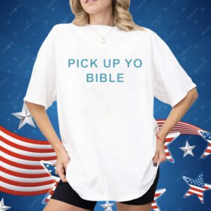 Pick Up Yo Bible Shirt