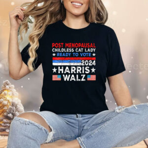 Post-Menopausal Childless Cat Lady Ready To Vote Harris Walz Shirt