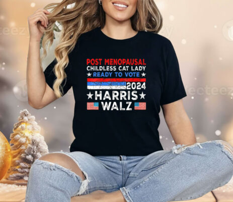 Post-Menopausal Childless Cat Lady Ready To Vote Harris Walz Shirt