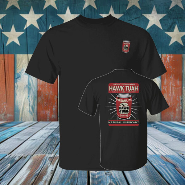 Protect Your Barrel Hawk Tuah Clean Lube Protect Natural Lubricant Shirt