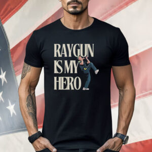 Raygun Is My Hero Shirt