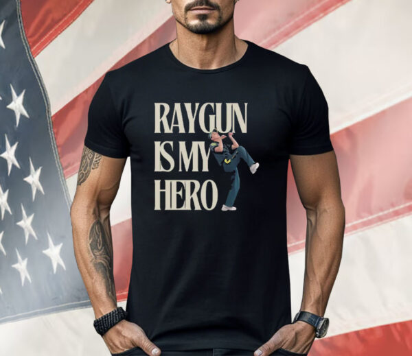 Raygun Is My Hero Shirt