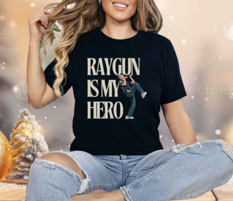 Raygun Is My Hero Shirt