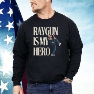 Raygun Is My Hero Shirt