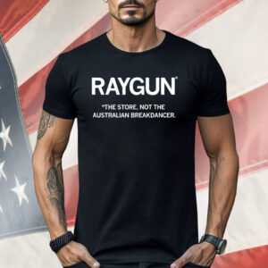 Raygun The Store Not The Australian Breakdancer Shirt