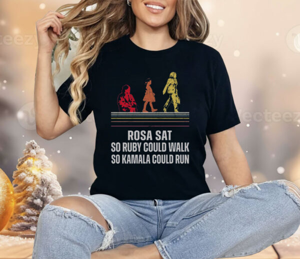 Rosa Sat So Ruby Could Walk So Kamala Could Run Shirt