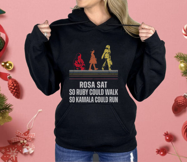 Rosa Sat So Ruby Could Walk So Kamala Could Run Shirt