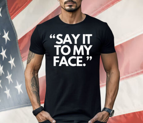 Say It To My Face Harris 47 Shirt