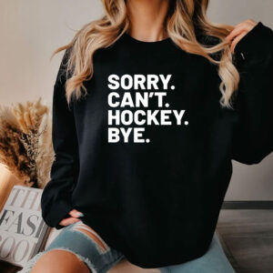 Sorry Can’t Hockey Bye Shirt