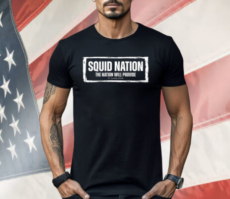 Squid Nation The Nation Will Provide Shirt