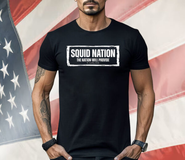 Squid Nation The Nation Will Provide Shirt