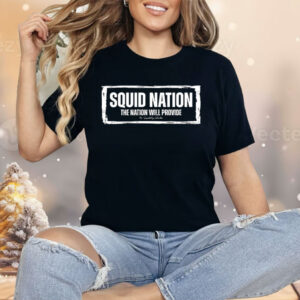 Squid Nation The Nation Will Provide Shirt