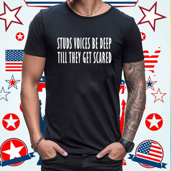 Studs Voices Be Deep Til They Get Scared Shirt