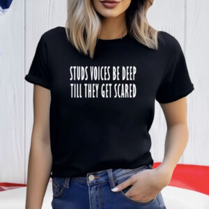 Studs Voices Be Deep Til They Get Scared Shirt