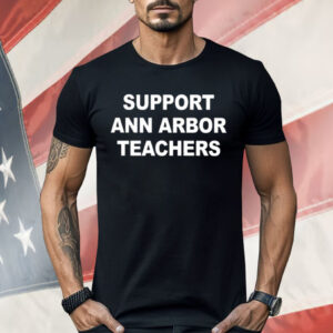 Support Ann Arbor Teachers Shirt