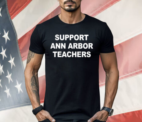 Support Ann Arbor Teachers Shirt