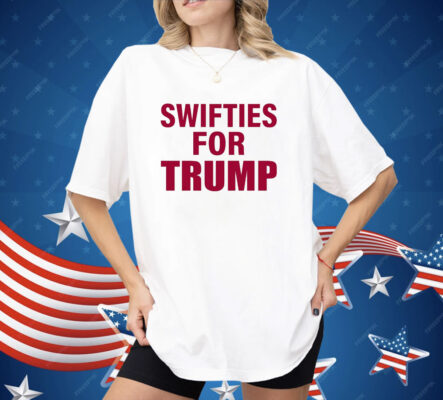 Swifties For Trump Donald Trump President America 2024 Shirt