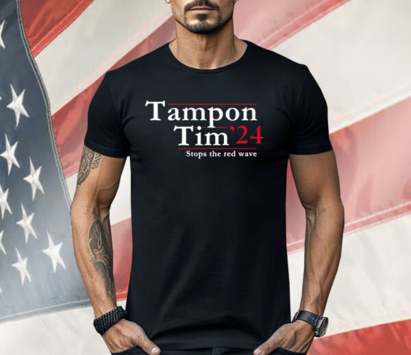 Tampon Tim 2024 Stops The Red Wave Shirt