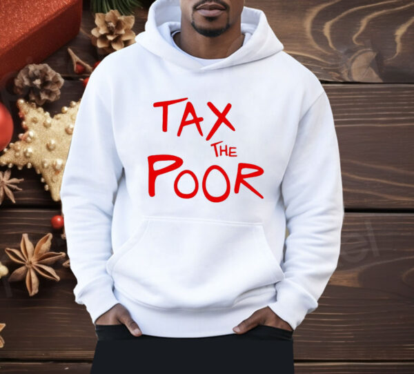 Tax The Poor Shirt