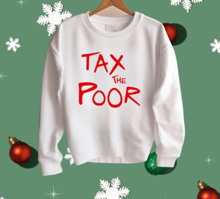 Tax The Poor Shirt