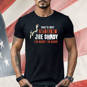 That’s Why They Call Me Joe Shady I’m Back I’m Back Shirt