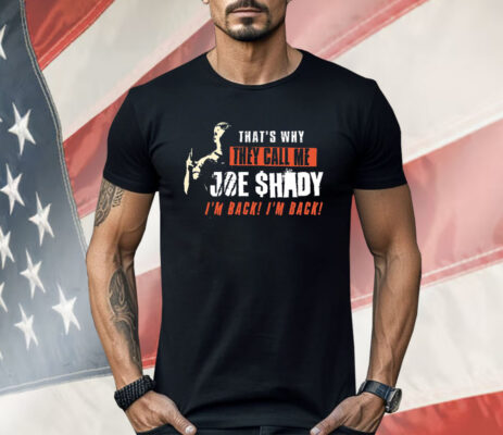 That’s Why They Call Me Joe Shady I’m Back I’m Back Shirt