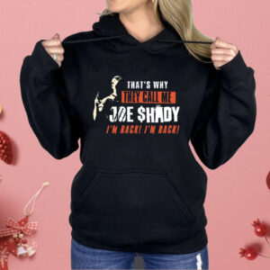 That’s Why They Call Me Joe Shady I’m Back I’m Back Shirt